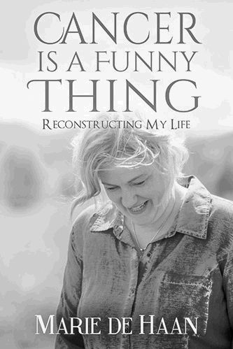 Cancer Is a Funny Thing - Reconstructing My Life Book by Marie de Haan